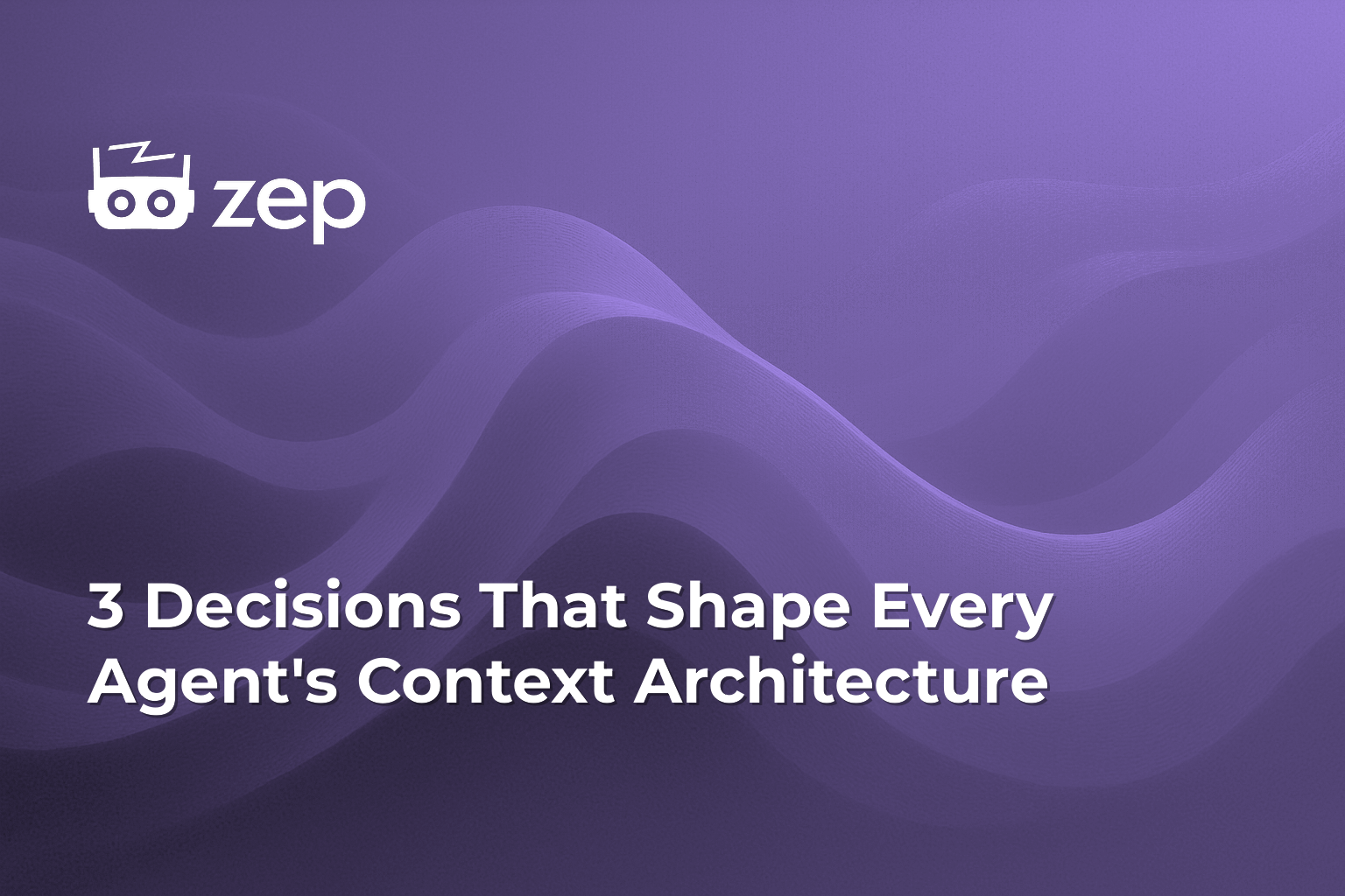 3 Decisions That Shape Every Agent's Context Architecture